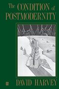 The Condition Of Postmodernity: An Enquiry Into The Origins Of Cultural Change