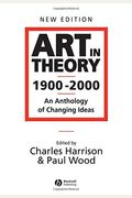 Art In Theory 1900 - 2000: An Anthology Of Changing Ideas
