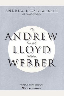 The Essential Andrew Lloyd Webber Collection The Essential Andrew Lloyd Webber Collection
