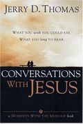 Conversations With Jesus What You Wish You Could Say What You Long To Hear