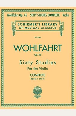 Franz Wohlfahrt - 60 Studies, Op. 45 Complete: Schirmer Library Of Classics Volume 2046 Franz Wohlfahrt - 60 Studies, Op. 45 Complete: Schirmer Library Of Classics Volume 2046