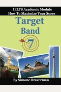 Target Band 7: Ielts Academic Module - How To Maximize Your Score (Third Edition)