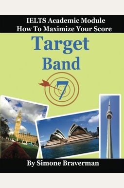 Target Band 7: Ielts Academic Module - How To Maximize Your Score (Third Edition) Target Band 7: Ielts Academic Module - How To Maximize Your Score (Third Edition)