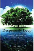Desperately Deep: Developing Deep Devotion And Dialogue With Jesus