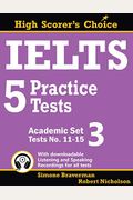 Ielts 5 Practice Tests, Academic Set 3: Tests No. 11-15