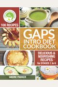 Gaps Introduction Diet Cookbook: 100 Delicious & Nourishing Recipes For Stages 1 To 6