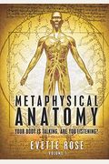 Metaphysical Anatomy: Your Body Is Talking, Are You Listening?