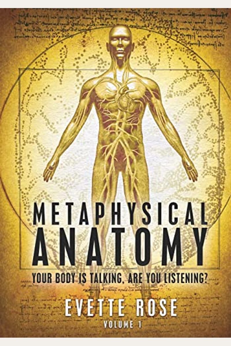 Metaphysical Anatomy: Your Body Is Talking, Are You Listening?