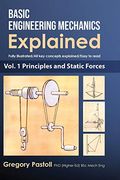Basic Engineering Mechanics Explained, Volume 1: Principles And Static Forces