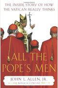 All the Popes Men The Inside Story of How the Vatican Really Thinks