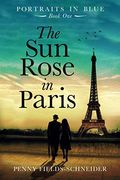 The Sun Rose In Paris: Portraits In Blue - Book One