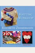 Elizabeth Zimmermanns Knitting Workshop Updated And Expanded Edition