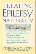 Treating Epilepsy Naturally: A Guide To Alternative And Adjunct Therapies