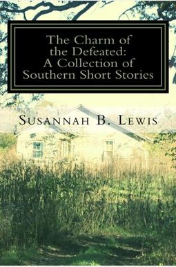 Buy The Charm Of The Defeated A Collection Of Southern Short Stories ...