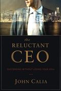 The Reluctant Ceo Succeeding Without Losing Your Soul