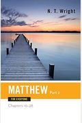 Matthew For Everyone, Part 2: Chapters 16-28 (The New Testament For Everyone)