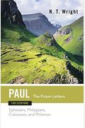 Paul for Everyone The Prison Letters Ephesians, Philippians, Colossians and Philemon