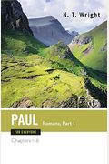 Paul For Everyone: Romans, Part One: Chapters 1-8
