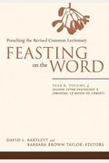 Feasting on the Word: Year B, Vol. 4: Season After Pentecost 2 (Propers 17-Reign of Christ)