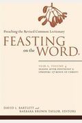 Feasting On The Word, Year A,: Season After Pentecost 2 (Propers 17-Reign Of Christ)