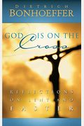 God Is On The Cross: Reflections On Lent And Easter