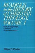 Readings In The History Of Christian Theology, Volume 1: From Its Beginnings To The Eve Of The Reformation