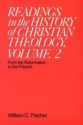 Readings in the History of Christian Theology, Volume 2: From the Reformation to the Present