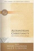 Alexandrian Christianity: Selected Translations Of Clement And Origen