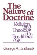The Nature Of Doctrine, 25th Anniversary Edition: Religion And Theology In A Postliberal Age