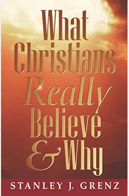 What Christians Really Believe What Christians Really Believe