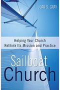 Sailboat Church: Helping Your Church Rethink Its Mission And Practice