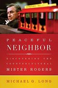 Peaceful Neighbor: Discovering The Countercultural Mister Rogers