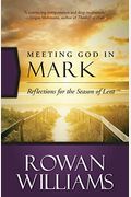 Meeting God In Mark: Reflections For The Season Of Lent