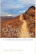 The Journey To Jerusalem: A Story Of Jesus' Last Days