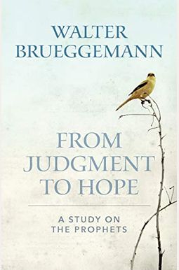 From Judgment To Hope: A Study On The Prophets From Judgment To Hope: A Study On The Prophets