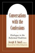 Conversations with the Confessions: Dialogue in the Reformed Tradition