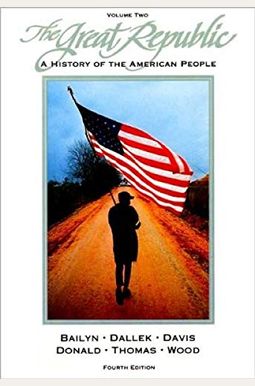 The Great Republic: A History Of The American People The Great Republic: A History Of The American People