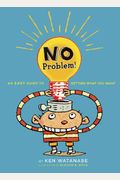 No Problem!: An Easy Guide To Getting What You Want