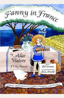 Fanny In France: Travel Adventures Of A Chef's Daughter, With Recipes Fanny In France: Travel Adventures Of A Chef's Daughter, With Recipes