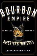 Bourbon Empire: The Past And Future Of America's Whiskey