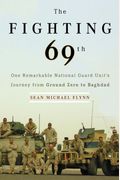 The Fighting 69th: One Remarkable National Guard Unit's Journey From Ground Zero To Baghdad