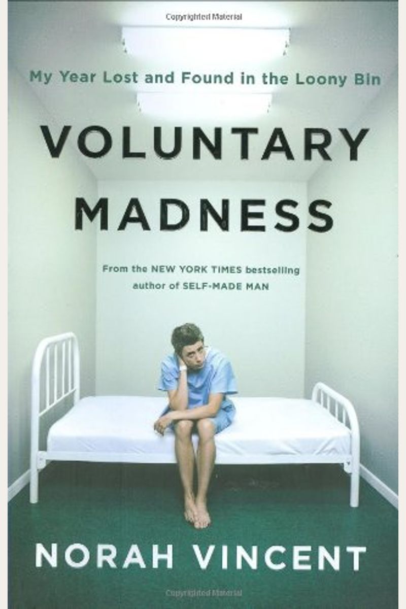 Voluntary Madness: My Year Lost And Found In The Loony Bin