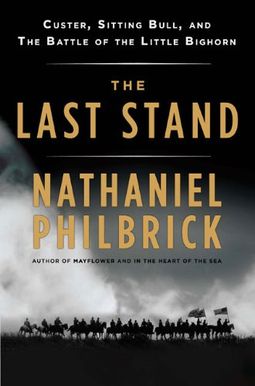 The Last Stand: Custer, Sitting Bull, And The Battle Of The Little Bighorn The Last Stand: Custer, Sitting Bull, And The Battle Of The Little Bighorn