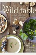 The Wild Table: Seasonal Foraged Food And Recipes
