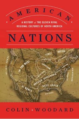 American Nations: A History Of The Eleven Rival Regional Cultures Of North America American Nations: A History Of The Eleven Rival Regional Cultures Of North America