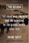 The Deluge: The Great War, America And The Remaking Of The Global Order, 1916-1931
