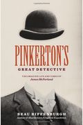 Pinkerton's Great Detective: The Rough-And-Tumble Career Of James Mcparland, America's Sherlock Holmes