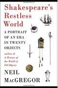 Shakespeare's Restless World: A Portrait Of An Era In Twenty Objects