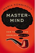 Mastermind: How To Think Like Sherlock Holmes