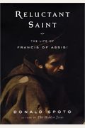 Reluctant Saint: The Life Of Francis Of Assisi